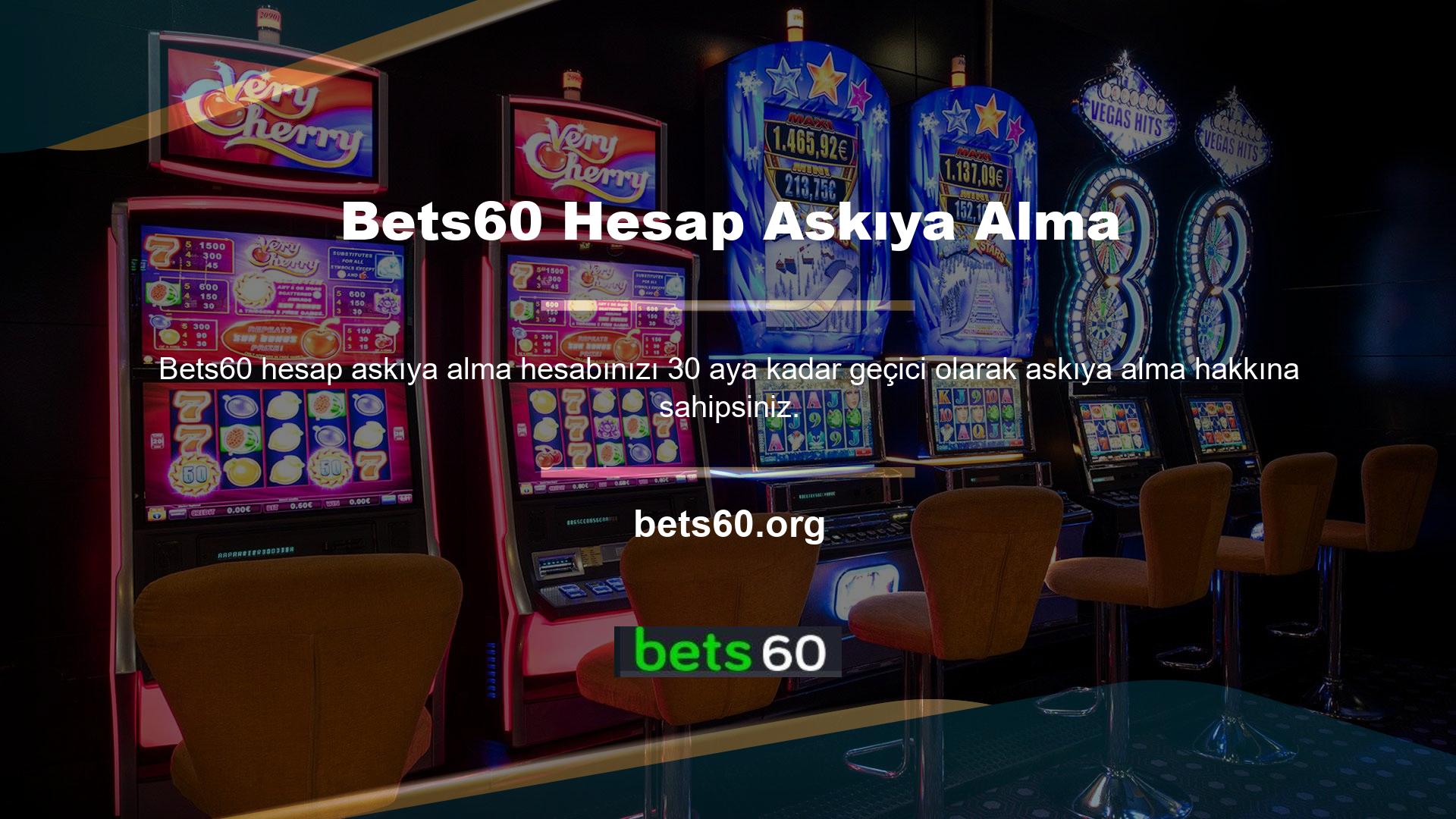 Bu ayrıcalıkla, Bets60 hesabınıza yatırım yaptıysanız ve asgari para çekme gereksinimlerini karşılamadıysanız, hesabınıza 30 ay daha katkıda bulunmaya devam edebilirsiniz