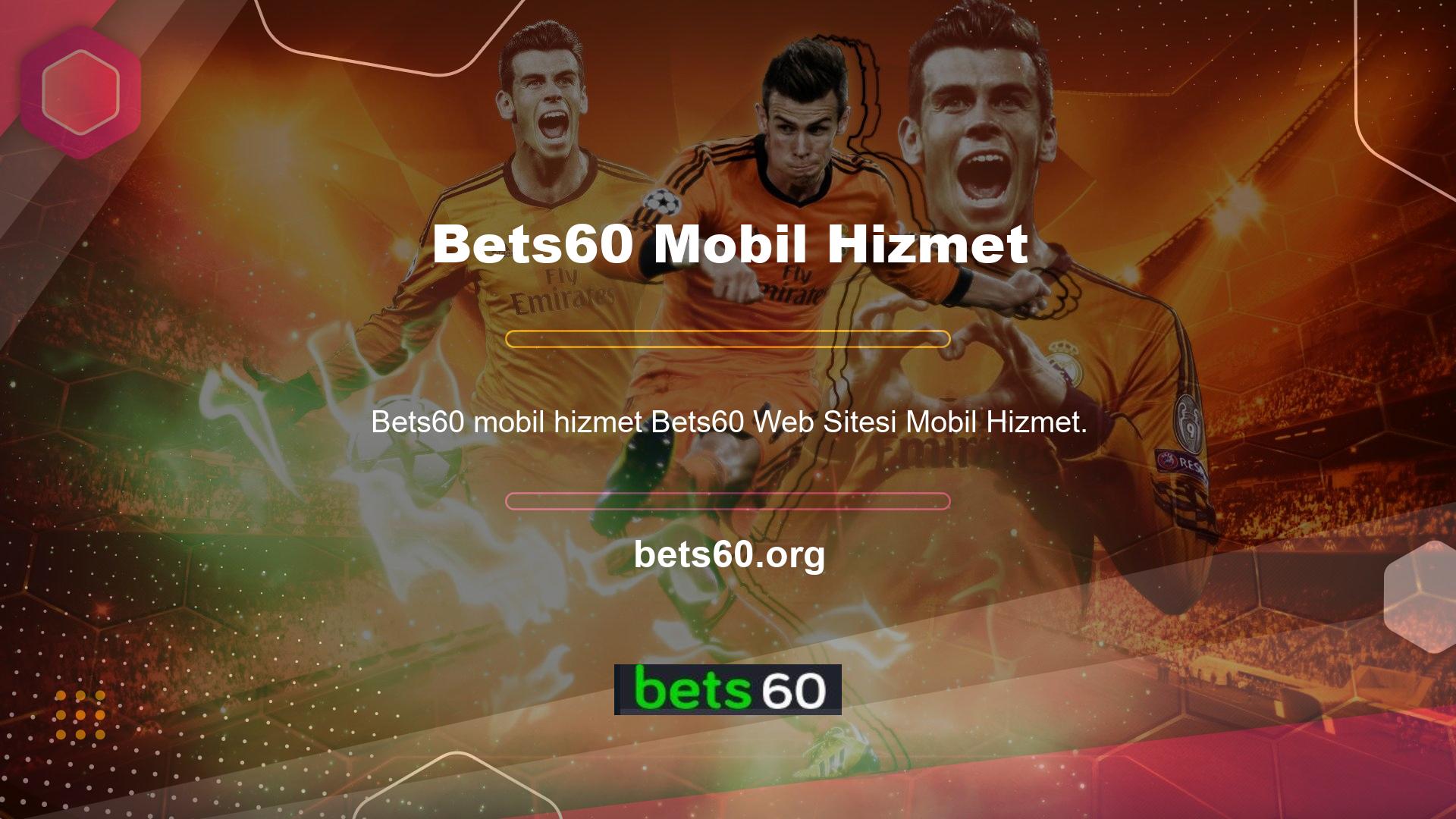 Bets60 Site Mobil Hizmetleri Mobil Servis Hizmetleri Biraz alabileceğiniz hizmetlerin farkında